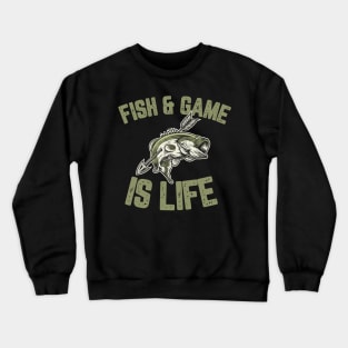 Fish & Game Is Life Crewneck Sweatshirt